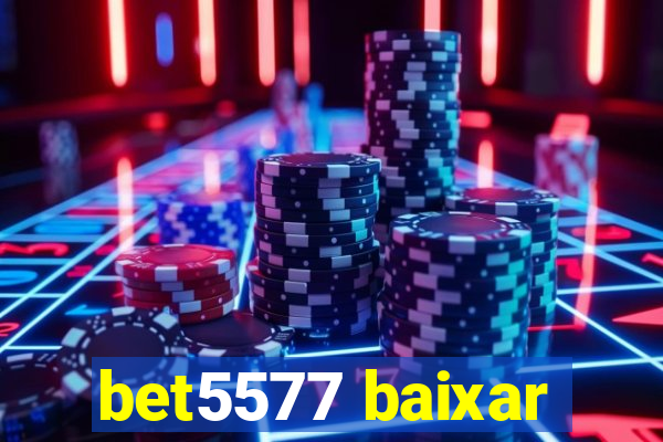 bet5577 baixar